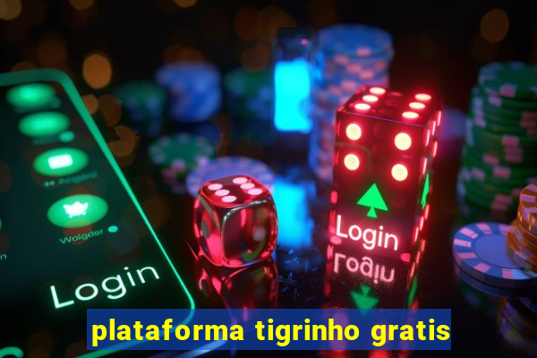 plataforma tigrinho gratis